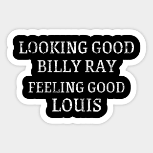 Looking Good Billy Ray, Feeling Good Louis Sticker